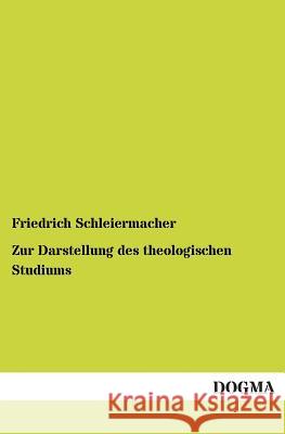 Zur Darstellung des theologischen Studiums Schleiermacher, Friedrich 9783955072445 Dogma - książka