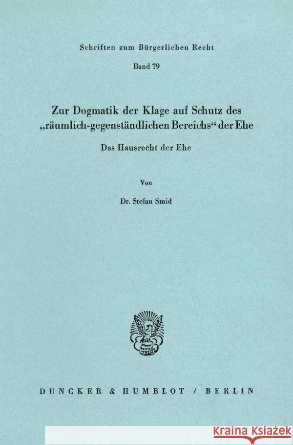 Zur Dogmatik Der Klage Auf Schutz Des 'Raumlich-Gegenstandlichen Bereichs' Der Ehe. Das Hausrecht Der Ehe Smid, Stefan 9783428052875 Duncker & Humblot - książka