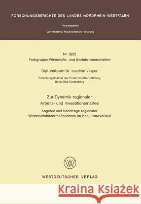 Zur Dynamik Regionaler Arbeits- Und Investitionsmärkte: Angebot Und Nachfrage Regionaler Wirtschaftsfördermaßnahmen Im Konjunkturverlauf Vesper, Joachim 9783531032238 Vs Verlag Fur Sozialwissenschaften - książka