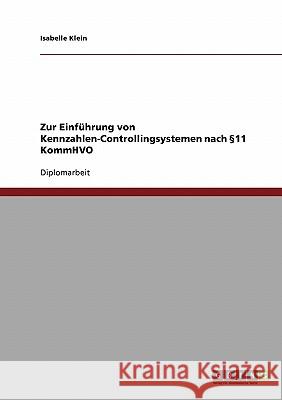 Zur Einführung von Kennzahlen-Controllingsystemen nach §11 KommHVO Klein, Isabelle 9783638941822 Grin Verlag - książka