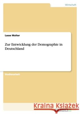 Zur Entwicklung der Demographie in Deutschland Lasse Walter 9783656148012 Grin Verlag - książka