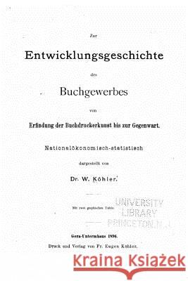 Zur entwicklungsgeschichte des buchgewerbes von erfinding der buchdruckerkunst bis zur gegenwart Koehler, W. 9781533177902 Createspace Independent Publishing Platform - książka