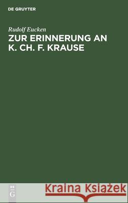 Zur Erinnerung an K. Ch. F. Krause Rudolf Eucken 9783112507957 De Gruyter - książka