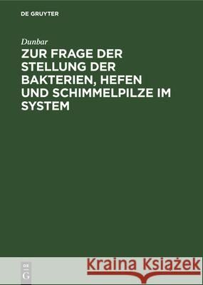 Zur Frage der Stellung der Bakterien, Hefen und Schimmelpilze im System Dunbar 9783486734355 Walter de Gruyter - książka