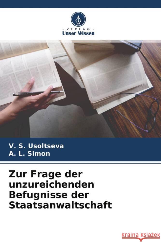 Zur Frage der unzureichenden Befugnisse der Staatsanwaltschaft Usoltseva, V. S., Simon, _. L. 9786204356211 Verlag Unser Wissen - książka