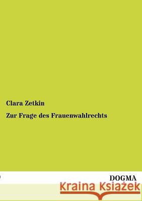 Zur Frage Des Frauenwahlrechts Zetkin, Clara 9783955079437 Dogma - książka