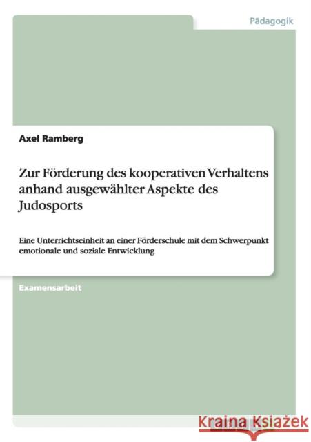 Zur Förderung des kooperativen Verhaltens anhand ausgewählter Aspekte des Judosports: Eine Unterrichtseinheit an einer Förderschule mit dem Schwerpunk Ramberg, Axel 9783640450015 Grin Verlag - książka