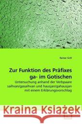 Zur Funktion des Präfixes ga- im Gotischen : Untersuchung anhand der Verbpaare saihvan/gasaihvan und hausjan/gahausjan mit einem Erklärungsvorschlag Grill, Rainer 9783639211252 VDM Verlag Dr. Müller - książka
