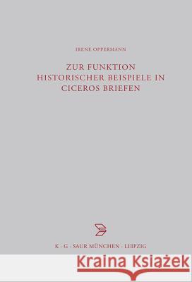 Zur Funktion historischer Beispiele in Ciceros Briefen Irene Oppermann 9783598776878 de Gruyter - książka