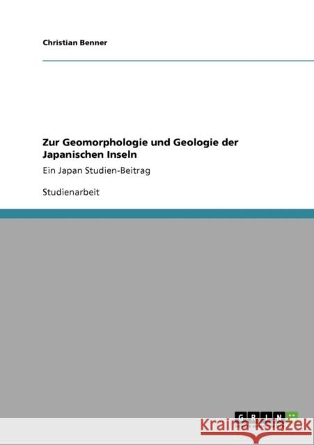 Zur Geomorphologie und Geologie der Japanischen Inseln: Ein Japan Studien-Beitrag Benner, Christian 9783640821051 Grin Verlag - książka