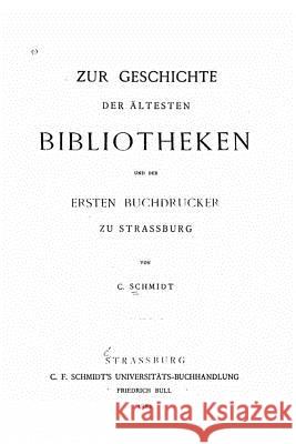 Zur Geschichte der ältesten Bibliotheken und der ersten Buchdrucker zu Strassburg Schmidt, C. 9781523946761 Createspace Independent Publishing Platform - książka