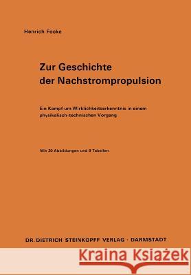 Zur Geschichte Der Nachstrompropulsion: Ein Kampf Um Wirklichkeitserkenntnis in Einem Physikalisch-Technischen Vorgang Focke, Heinrich 9783798503106 D. Steinkopff - książka