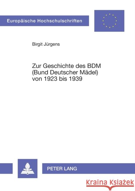 Zur Geschichte Des Bdm (Bund Deutscher Maedel) Von 1923 Bis 1939: 2., Unveraenderte Auflage Jürgens, Birgit 9783631306024 Peter Lang Gmbh, Internationaler Verlag Der W - książka