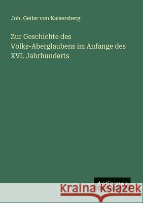 Zur Geschichte des Volks-Aberglaubens im Anfange des XVI. Jahrhunderts Joh Geiler Von Kaisersberg 9783386450096 Antigonos Verlag - książka