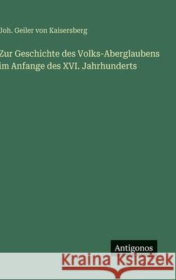 Zur Geschichte des Volks-Aberglaubens im Anfange des XVI. Jahrhunderts Joh Geiler Von Kaisersberg 9783386451840 Antigonos Verlag - książka