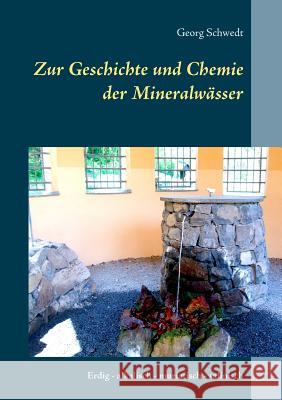 Zur Geschichte und Chemie der Mineralwässer: Erdig - alkalisch - muriatisch - salinisch Schwedt, Georg 9783752842906 Books on Demand - książka