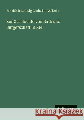 Zur Geschichte von Rath und B?rgerschaft in Kiel Friedrich Ludwig Christian Volbehr 9783563919569 Antigonos Verlag - książka