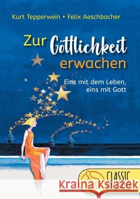 Zur Göttlichkeit erwachen: Eins mit dem Leben - eins mit Gott Tepperwein, Kurt 9783752672879 Books on Demand - książka