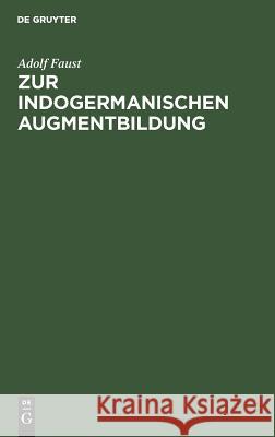 Zur Indogermanischen Augmentbildung Faust, Adolf 9783111276809 De Gruyter Mouton - książka