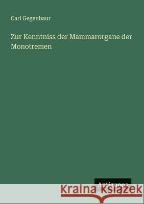 Zur Kenntniss der Mammarorgane der Monotremen Carl Gegenbaur 9783563919200 Antigonos Verlag - książka