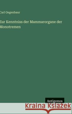Zur Kenntniss der Mammarorgane der Monotremen Carl Gegenbaur 9783563925478 Antigonos Verlag - książka