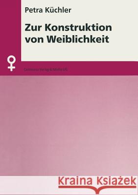 Zur Konstruktion Von Weiblichkeit Küchler, Petra 9783825501105 Centaurus Verlag & Media - książka