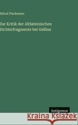 Zur Kritik der Altlateinischen Dichterfragmente bei Gellius Alfred Fleckeisen 9783563584507 Antigonos Verlag - książka