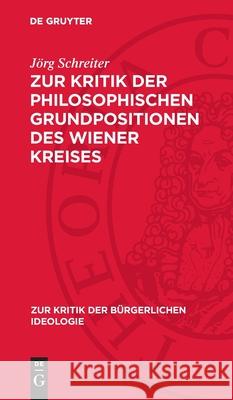 Zur Kritik Der Philosophischen Grundpositionen Des Wiener Kreises J?rg Schreiter 9783112714287 de Gruyter - książka