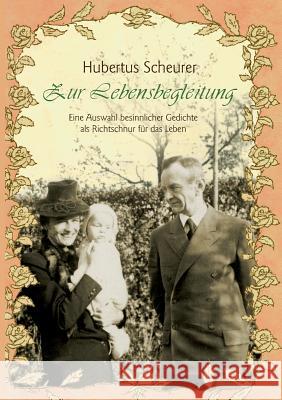 Zur Lebensbegleitung: Eine Auswahl besinnlicher Gedichte als Richtschnur für das Leben Scheurer, Hubertus 9783732218424 Books on Demand - książka
