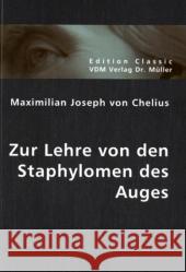 Zur Lehre von den Staphylomen des Auges Chelius, Maximilian J. von 9783836403863 VDM Verlag Dr. Müller - książka