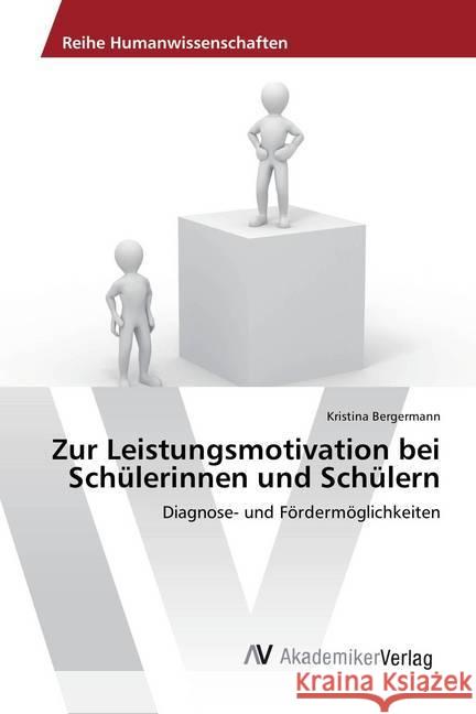 Zur Leistungsmotivation bei Schülerinnen und Schülern : Diagnose- und Fördermöglichkeiten Bergermann, Kristina 9783330502758 AV Akademikerverlag - książka