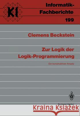 Zur Logik der Logik-Programmierung: Ein konstruktiver Ansatz Clemens Beckstein 9783540507208 Springer-Verlag Berlin and Heidelberg GmbH &  - książka