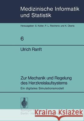 Zur Mechanik Und Regelung Des Herzkreislaufsystems: Ein Digitales Simulationsmodell Ranft, Ulrich 9783540088547 Not Avail - książka