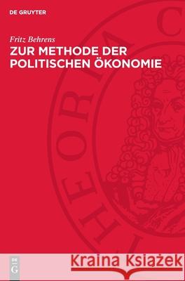 Zur Methode Der Politischen ?konomie: Ein Beitrag Zur Geschichte Der Politischen ?konomie Fritz Behrens 9783112717127 de Gruyter - książka