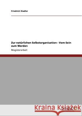 Zur natürlichen Selbstorganisation - Vom Sein zum Werden Stadler, Friedrich 9783640640249 Grin Verlag - książka