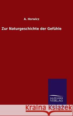 Zur Naturgeschichte der Gefühle A Horwicz 9783846061053 Salzwasser-Verlag Gmbh - książka