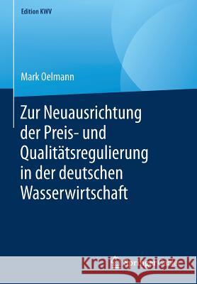 Zur Neuausrichtung Der Preis- Und Qualitätsregulierung in Der Deutschen Wasserwirtschaft Oelmann, Mark 9783658246778 Springer Fachmedien Wiesbaden - książka