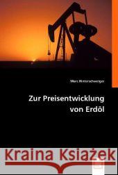 Zur Preisentwicklung von Erdöl Hinterschweiger, Marc 9783836473910 VDM Verlag Dr. Müller - książka