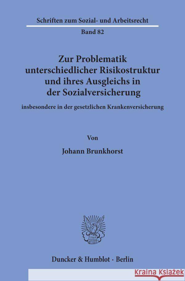 Zur Problematik Unterschiedlicher Risikostruktur Und Ihres Ausgleichs in Der Sozialversicherung: Insbesondere in Der Gesetzlichen Krankenversicherung Johann Brunkhorst 9783428061921 Duncker & Humblot - książka