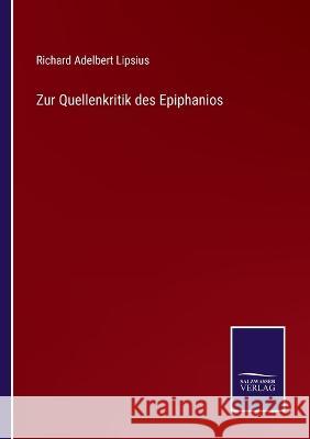 Zur Quellenkritik des Epiphanios Richard Adelbert Lipsius   9783375095581 Salzwasser-Verlag - książka