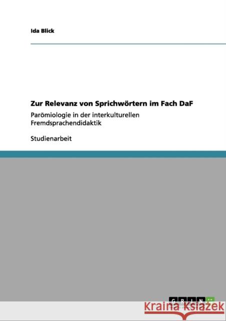 Zur Relevanz von Sprichwörtern im Fach DaF: Parömiologie in der interkulturellen Fremdsprachendidaktik Blick, Ida 9783656196150 Grin Verlag - książka