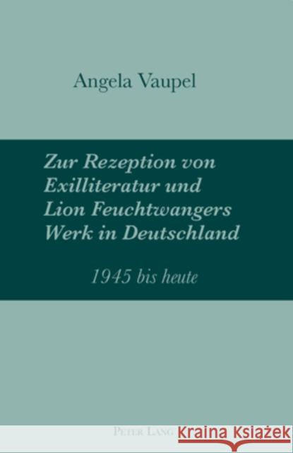 Zur Rezeption Von Exilliteratur Und Lion Feuchtwangers Werk in Deutschland: 1945 Bis Heute Vaupel, Angela 9783039110773 Peter Lang Gmbh, Internationaler Verlag Der W - książka