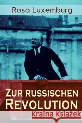 Zur russischen Revolution: Kritik der Leninschen Revolutionstheorie Luxemburg, Rosa 9788026885597 E-Artnow - książka