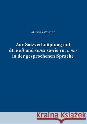 Zur Satzverknüpfung mit dt. weil und sonst sowie ru. а to in der gesprochenen Sprache. Marina Denisova 9783898217682 Ibidem Press - książka