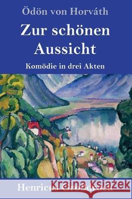 Zur schönen Aussicht (Großdruck): Komödie in drei Akten Ödön Von Horváth 9783847835882 Henricus - książka