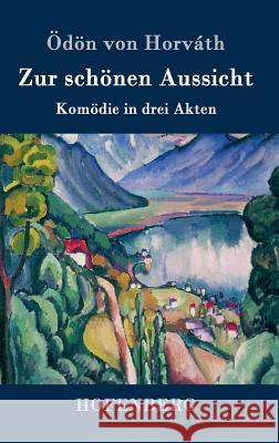 Zur schönen Aussicht: Komödie in drei Akten Ödön Von Horváth 9783843078214 Hofenberg - książka