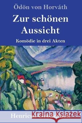 Zur schönen Aussicht (Großdruck): Komödie in drei Akten Ödön Von Horváth 9783847835882 Henricus - książka