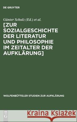 [Zur Sozialgeschichte der Literatur und Philosophie im Zeitalter der Aufklärung] Günter Schulz, Lessing-Akademie 9783111023830 De Gruyter - książka
