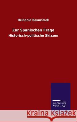 Zur Spanischen Frage Reinhold Baumstark 9783846073018 Salzwasser-Verlag Gmbh - książka