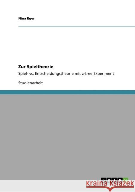 Zur Spieltheorie: Spiel- vs. Entscheidungstheorie mit z-tree Experiment Eger, Nina 9783640734184 Grin Verlag - książka